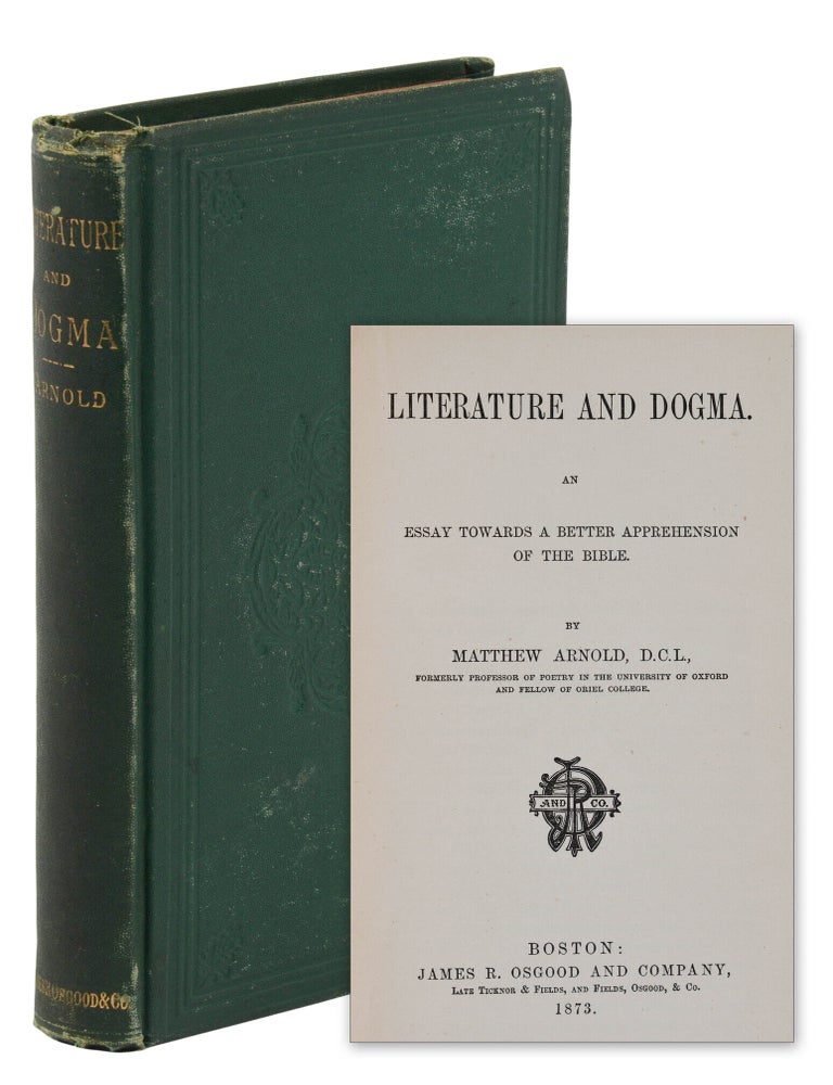 Item #140949641 Literature and Dogma: An Essay Towards a Better Apprehension of the Bible. Matthew Arnold.