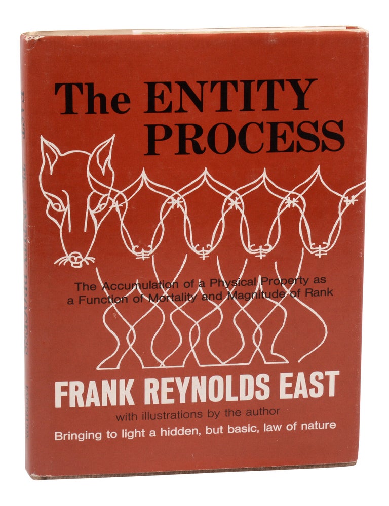 Item #140949802 The Entity Process; The Accumulation of a Physical Property as a Function of Mortality and Magnitude of Rank. Frank Reynolds East.