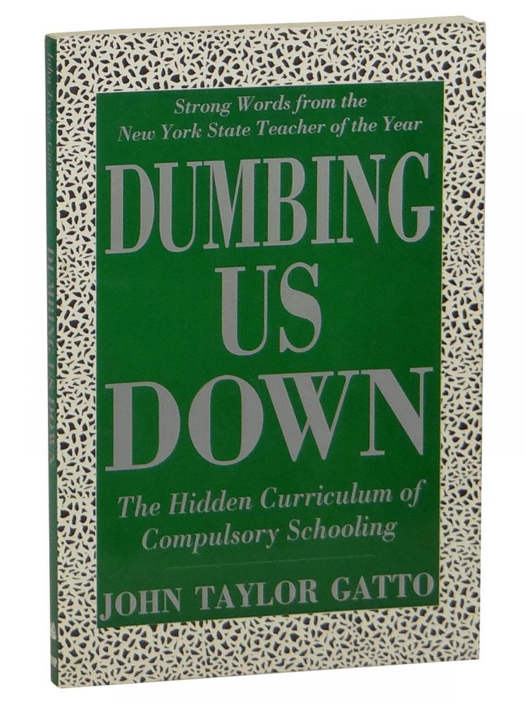 Item #150102016 Dumbing Us Down: The Hidden Curriculum of Compulsory Schooling. John Taylor Gatto.