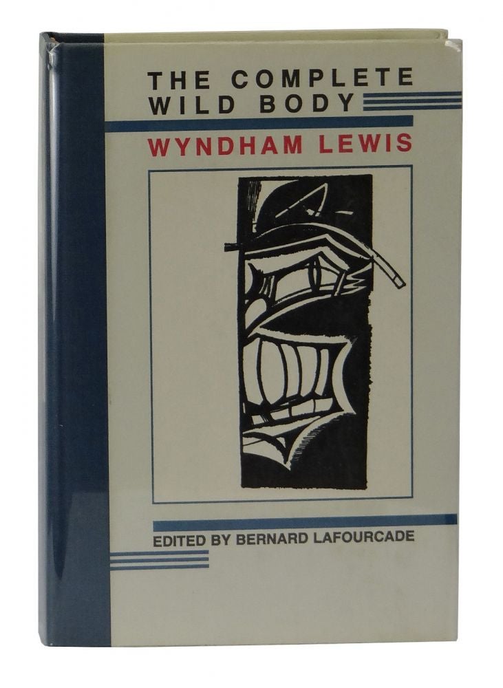 Item #150117003 The Complete Wild Body. Wyndham Lewis, Bernard Lafourcade.