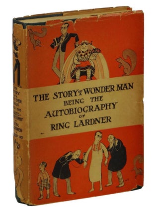 Item #150227001 The Story of a Wonder Man Being the Autobiography of Ring Lardner. Ring Lardner