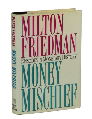 Item #150513005 Money Mischief: Episodes in Monetary History. Milton Friedman