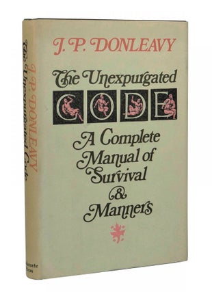 Item #150728012 The Unexpurgated Code: A Complete Manual of Survival and Manners. J. P. Donleavy