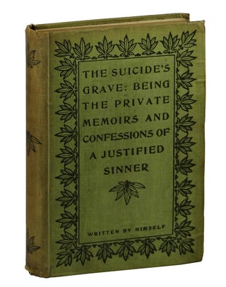 Item #160322006 The Suicide's Grave: Being the Private Memoirs and Confessions of a Justified...
