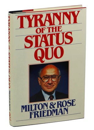 Item #160517004 The Tyranny of the Status Quo. Milton Friedman, Rose Friedman
