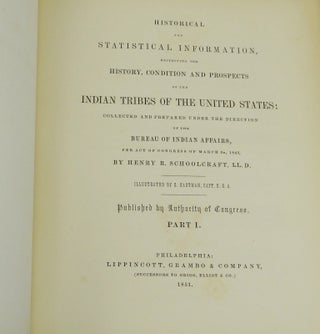 Historical and Statistical Information, Respecting the History, Condition and Prospects of the Indian Tribes of the United States: Collected and Prepared Under the Direction of the Bureau of Indian Affairs, per Act of Congress, March 3d, 1847 (Parts 1 & 2)