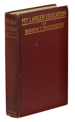 Item #161022003 My Larger Education: Being Chapters from My Experience. Booker T. Washington
