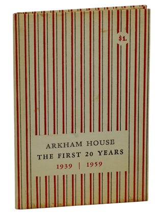 Item #171016004 Arkham House: The First 20 Years 1939-1959, A History and Bibliography. August...